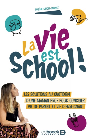 VIE EST SCHOOL ! - LES SOLUTIONS AU QUOTIDIEN D´UNE MAMAN PROF POUR CONCILIER VIE DE PARENT ET VI
