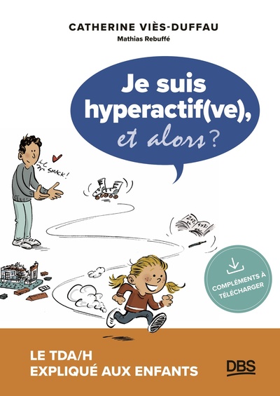 JE SUIS HYPERACTIF(VE), ET ALORS ? - LE TDA/H EXPLIQUE AUX ENFANTS