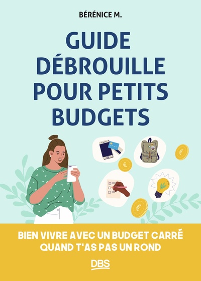 GUIDE DEBROUILLE POUR PETITS BUDGETS - BIEN VIVRE AVEC UN BUDGET CARRE QUAND T´AS PAS UN ROND