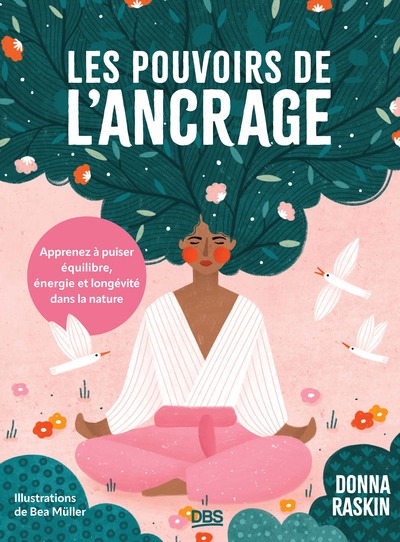 LES POUVOIRS DE L´ANCRAGE - APPRENEZ A PUISER EQUILIBRE, ENERGIE ET LONGEVITE DANS LA NATURE