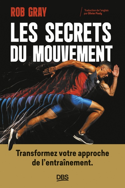 SECRETS DU MOUVEMENT : TRANSFORMEZ VOTRE APPROCHE DE L´ENTRAINEMENT