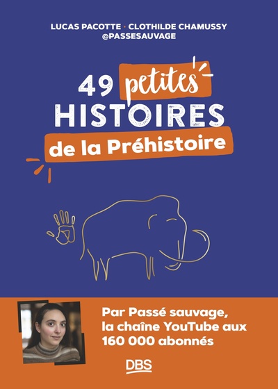 49 PETITES HISTOIRES DANS LA PREHISTOIRE AVEC  PASSESAUVAGE