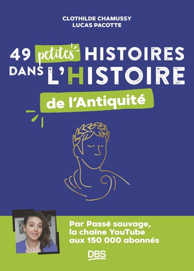 49 PETITES HISTOIRES DANS L HISTOIRE DE L ANTIQUITE AVEC PASSE SAUVAGE