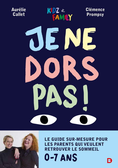 JE NE DORS PAS - LE GUIDE SUR MESURE POUR LES PARENTS QUI VEULENT RETROUVER LE SOMMEIL