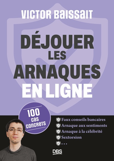 DEJOUER LES ARNAQUES EN LIGNE - 100 CAS CONCRETS