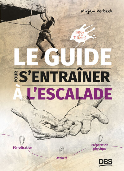 LE GUIDE POUR S´ENTRAINER A L´ESCALADE - PERIODISATION, ATELIERS, ET PREPARATION PHYSIQUE
