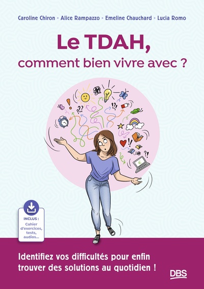 TDAH, COMMENT BIEN VIVRE AVEC ? - IDENTIFIEZ VOS DIFFICULTES POUR ENFIN TROUVER DES SOLUTIONS AU