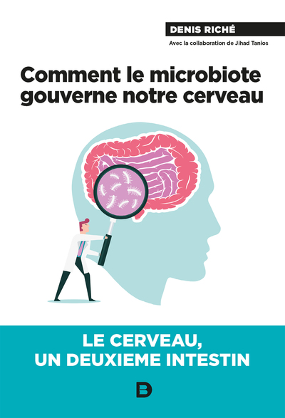 COMMENT LE MICROBIOTE GOUVERNE NOTRE CERVEAU - LE CERVEAU, UN DEUXIEME INTE