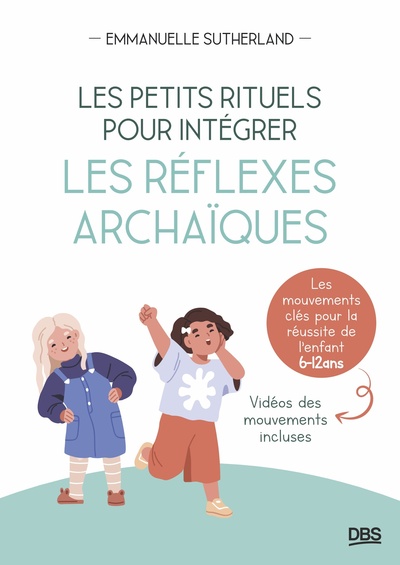 PETITS RITUELS POUR INTEGRER LES REFLEXES ARCHAIQUES - LES MOUVEMENTS CLES POUR LA REUSSITE DE L