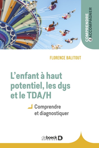 ENFANT A HAUT POTENTIEL, LES DYS ET LE TDA/H - COMPRENDRE ET DIAGNOSTIQUE