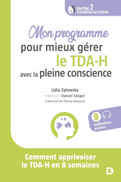 MON PROGRAMME POUR MIEUX GERER LE TDA-H AVEC LA PLEINE CONSCIENCE - COMMENT APPRIVOISER LE TDA-H EN