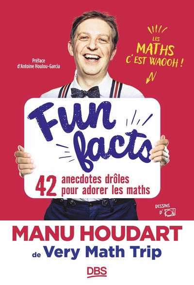 FUN FACTS. 42 ANECDOTES DROLES POUR ADORER LES MATHS - AVEC MANU HOUDART DE VERY MATH TRIP