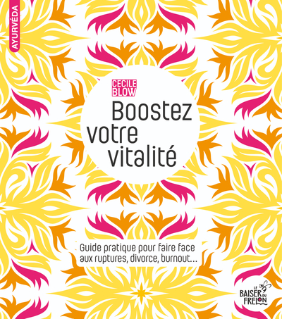 BOOSTEZ VOTRE VITALITE : GUIDE PRATIQUE POUR FAIRE FACE AUX RUPTURES, DIVORCE, BURNOUT...