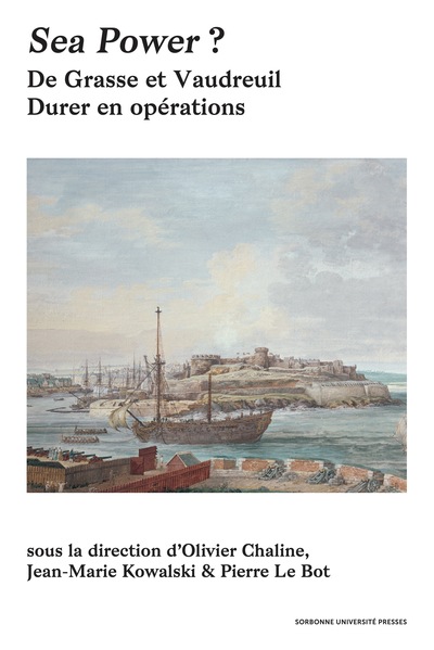SEA POWER ? DE GRASSE ET VAUDREUIL 1781-1783 - DURER EN OPERATIONS - EDITION ILLUSTREE