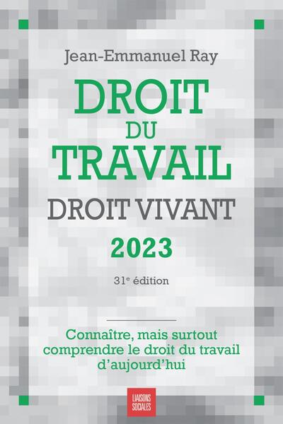 DROIT DU TRAVAIL, DROIT VIVANT 2023 - CONNAITRE, MAIS SURTOUT COMPRENDRE LE DROIT DU TRAVAIL D´AUJOU