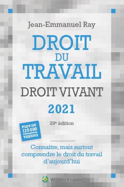 DROIT DU TRAVAIL DROIT VIVANT 2021 - CONNAITRE, MAIS SURTOUT COMPRENDRE LE 