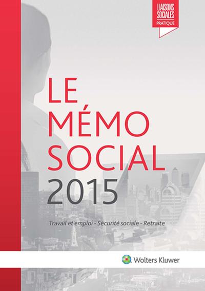 MEMO SOCIAL 2015  TRAVAIL ET EMPLOI  SECURITE SOCIALE  RETRAITE