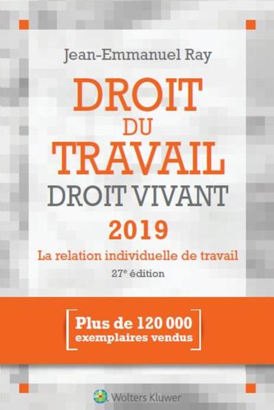 DROIT DU TRAVAIL, DROIT VIVANT 2019 - LA RELATION INDIVIDUELLE DE TRAVAIL