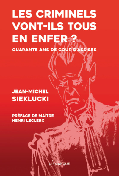 CRIMINELS VONT-ILS TOUS EN ENFER : QUARANTE ANS DE COUR D´ASSISES