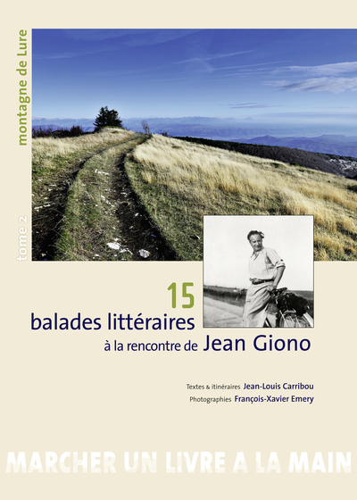 15 BALADES LITTERAIRES A LA RENCONTRE DE JEAN GIONO T2 MONTAGNE DE LURE