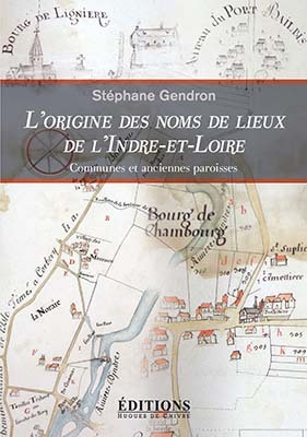 L´ORIGINE DES NOMS DE LIEUX D´INDRE-ET-LOIRE - COMMUNES ET ANCIENNE PAROISSES