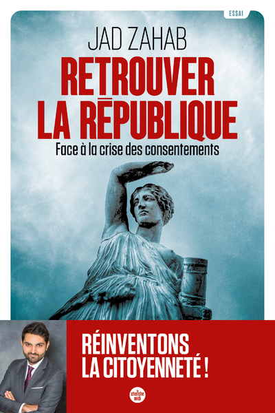 RETROUVER LA REPUBLIQUE - FACE A LA CRISE DES CONSENTEMENTS
