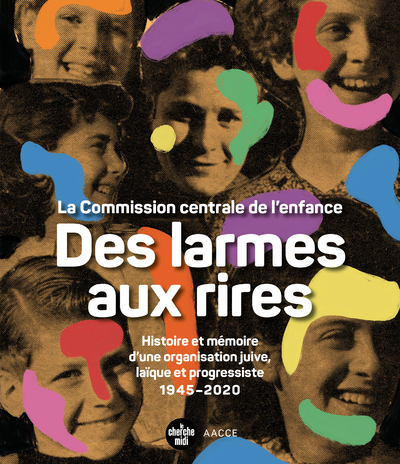 DES LARMES AUX RIRES - HISTOIRE ET MEMOIRE D´UNE ORGANISATION JUIVE, LAIQUE ET PROGRESSISTE. 1945-20
