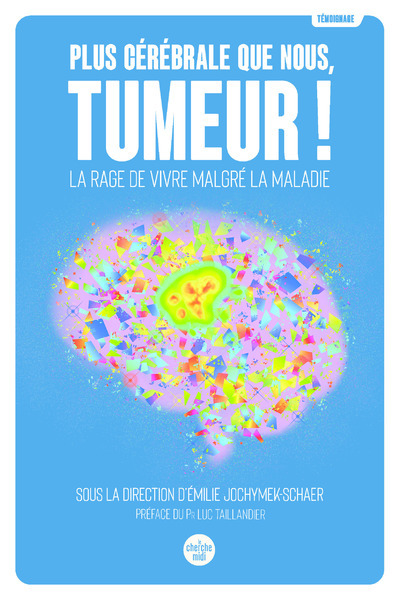 PLUS CEREBRALE QUE NOUS, TUMEUR ! - LA RAGE DE VIVRE MALGRE LA MALADIE