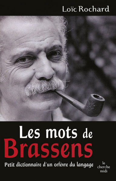 MOTS DE BRASSENS - PETIT DICTIONNAIRE D´UN ORFEVRE DU LANGAGE