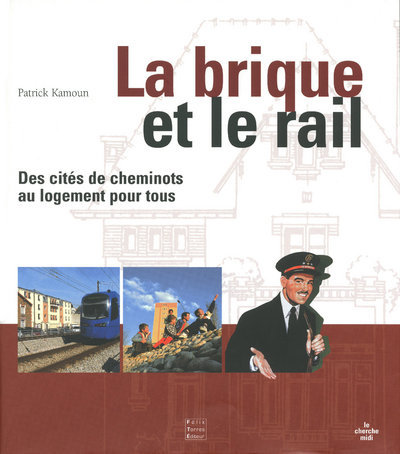 BRIQUE ET LE RAIL - DES CITES DE CHEMINOTS AU  LOGEMENT POUR TOUS