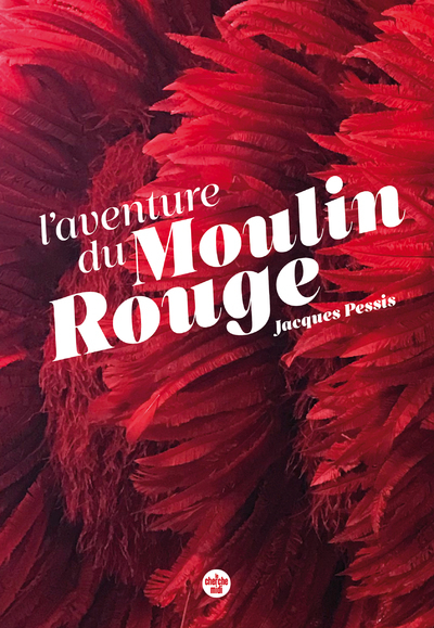 LE MOULIN ROUGE, QUAND PARIS EST UNE FETE