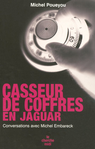 CASSEUR DE COFFRES EN JAGUAR - CONVERSATIONS AVEC MICHEL EMBARECK