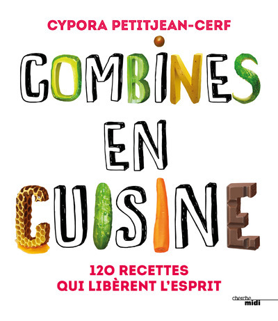 COMBINES EN CUISINE - 120 RECETTES QUI LIBERENT L´ESPRIT