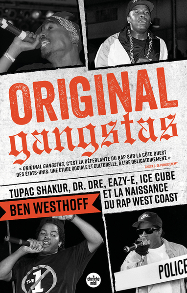 ORIGINAL GANGSTAS - TUPAC SHAKUR, DR. DRE, EAZY-E, ICE CUBE ET LA NAISSANCE DU RAP WEST COAST