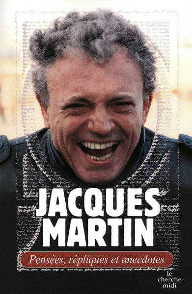 PENSEES  REPLIQUES ET ANECDOTES - JACQUES MARTIN