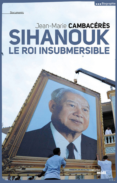 SIHANOUK - LE ROI INSUBMERSIBLE