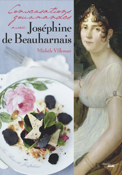 CONVERSATIONS GOURMANDES AVEC JOSEPHINE DE BEAUHARNAIS