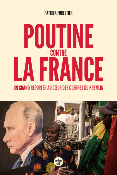 POUTINE CONTRE LA FRANCE - UN GRAND REPORTER AU COEUR DES GUERRES DU KREMLIN