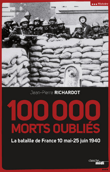 100 000 MORTS OUBLIES - LA BATAILLE DE FRANCE 10  MAI-25 JUIN 1940