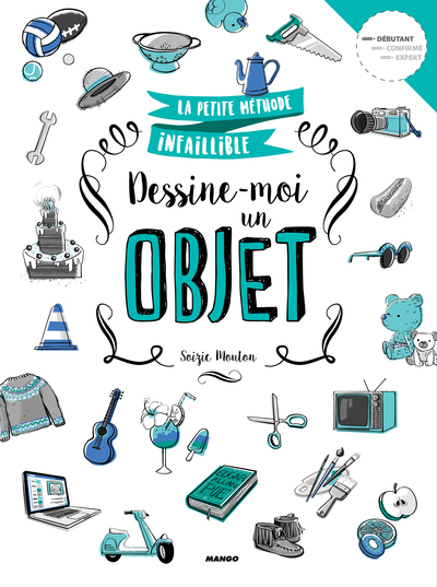 PETITE METHODE INFAILLIBLE DESSINE-MOI UN OBJET