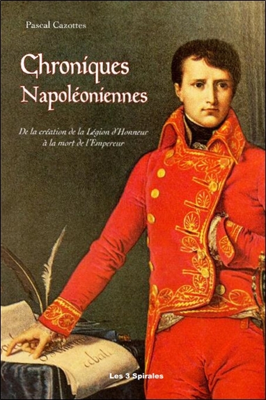 CHRONIQUES NAPOLEONIENNES - DE LA CREATION DE LA LEGION D´HONNEUR A LA MORT