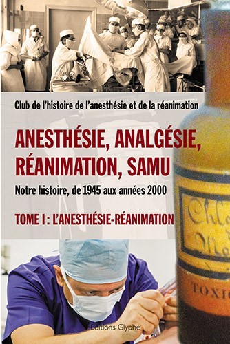ANESTHESIE, ANALGESIE, REANIMATION, SAMU - TOME 1, L´ANESTHESIE-REANIMATION
