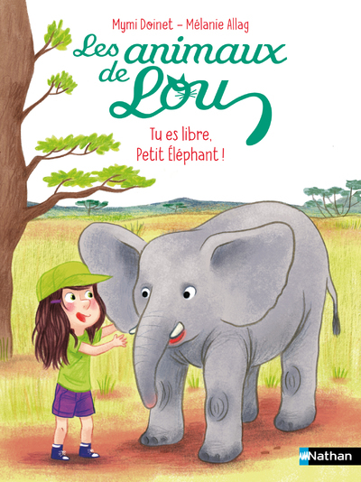 ANIMAUX DE LOU : TU ES LIBRE, PETIT ELEPHANT !