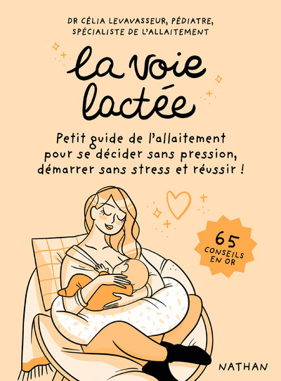 VOIE LACTEE - PETIT GUIDE DE L´ALLAITEMENT POUR SE DECIDER SANS PRESSION, DEMARRER SANS STRESS ET