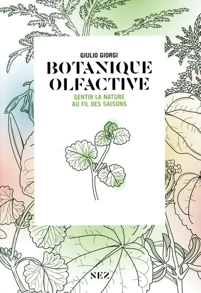 BOTANIQUE OLFACTIVE - ODEURS ET PARFUMS DES PLANTES AU FIL DES SAISONS