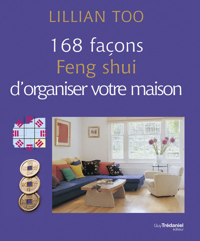 168 FACONS FENG SHUI D´ORGANISER VOTRE MAISON