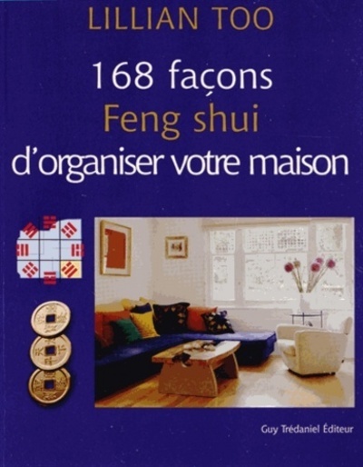 168 FACONS FENG SHUI D ´ORGANISER VOTRE MAISON
