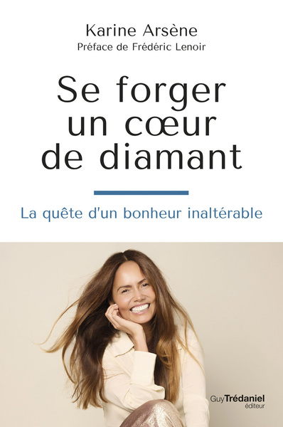 SE FORGER UN COEUR DE DIAMANT - LA QUETE D´UN BONHEUR INALTERABLE