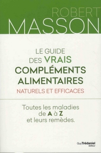 GUIDE DES VRAIS COMPLEMENTS ALIMENTAIRES NATURELS ET EFFICACES (LE)
