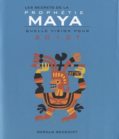 SECRETS DE LA PROPHETIE MAYA , QUELLE VISION POUR 2012